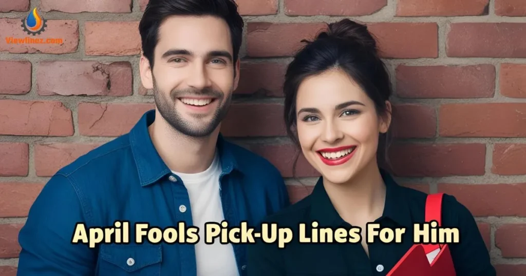 April Fools Pick-Up Lines For Him