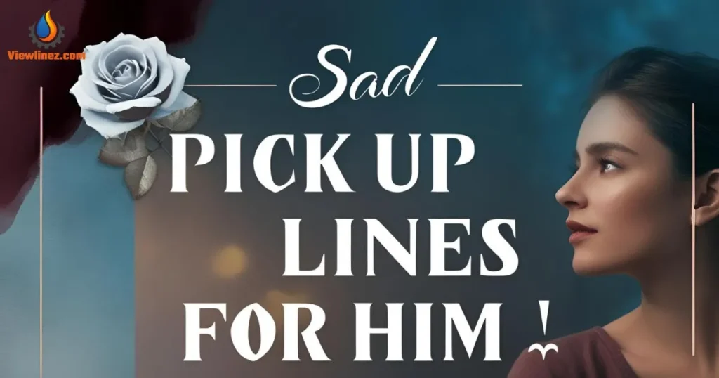 Sad Pick-Up Lines for Her
