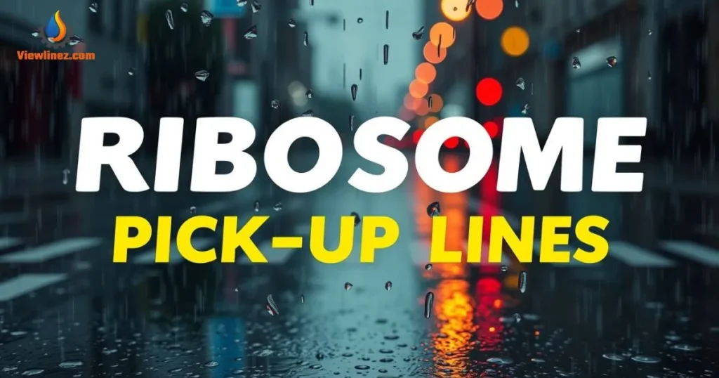 Ribosome Pick-Up Lines