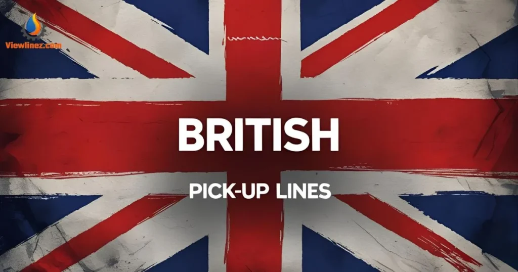 British Pick-Up Lines