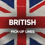 British Pick-Up Lines