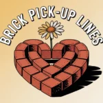 Brick Pick-Up Lines