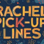 Rachel Pick-Up Lines