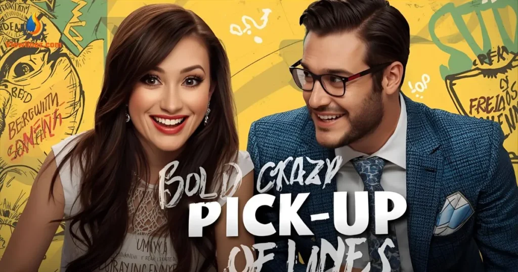Bold Crazy Pick-Up Lines